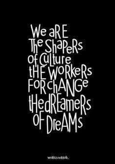 We are the shapers of culture the workers for change the dreamers of dreams Culture Quotes, School Quotes, Creativity Quotes, Work Quotes, The Culture, Inspirational Quotes Motivation, The Words, Inspire Me, Wise Words