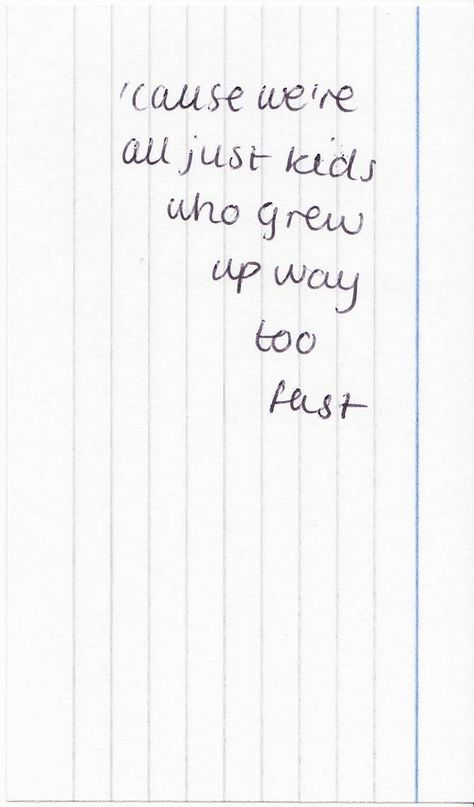 cause we're all just kids who grew up way too fast, words, quotes Fast Quotes, Die Young, Destiel, Just Kidding, Crazy Kids, Pretty Words, The Words, Writing Prompts, Beautiful Words