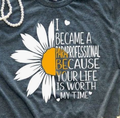 Para Tshirt Ideas, Paraprofessional Quotes, Special Education Quotes, Special Education Paraprofessional, Paraprofessional Appreciation, School Attire, Education Shirts, School Zone, Sunshine Quotes