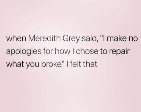 Good Morning Beautiful People! Oh how I love wise words from Meredith Grey! I will not apologies anymore! #IYKYK You Broke Me, Meredith Grey, How To Apologize, Morning Beautiful, Good Morning Beautiful, Choose Me, Wise Words, Beautiful People, Good Morning