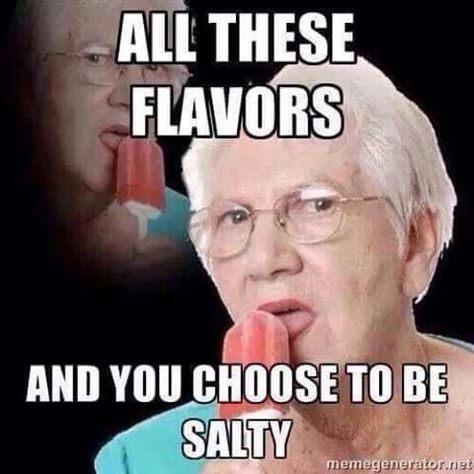 All these flavors and you choose to be salty Comment Memes, V Video, E 40, Mean Girls, Best Memes, Bones Funny, You Choose, I Laughed, Funny Quotes