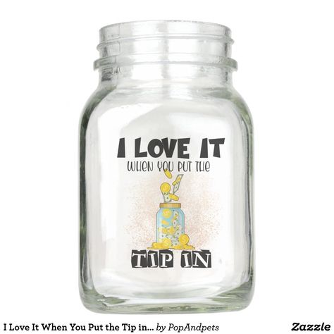 I Love It When You Put the Tip in Funny Bartender Mason Jar Tips Jar Ideas, Cute Tip Jar, Tips Jar Ideas Funny, Funny Tip Jars, Bar Shirt, Bartender Gifts, Tip Jar, Tip Jars, Fathers Day Cards