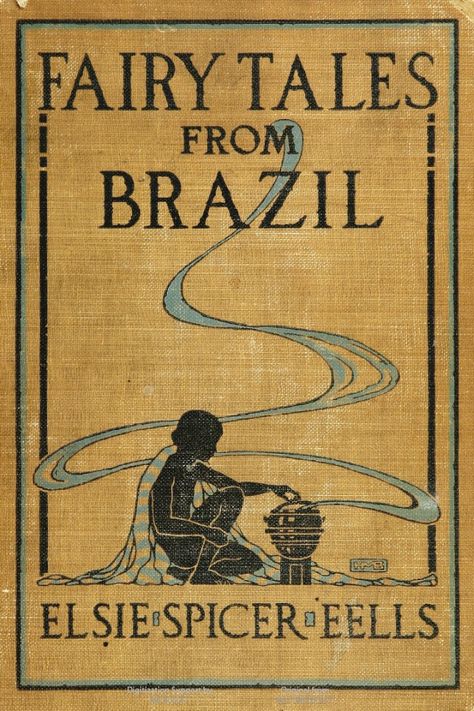 Fairy Tales from Brazil, by Elsie Spicer Eells. Brazil Project, Antique Book Covers, Indian Literature, House Library, Egyptian Symbols, Vintage Book Covers, Beautiful Book Covers, Book Ends, Antique Book