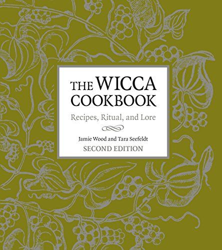 The Wicca Cookbook, Second Edition: Recipes, Ritual, and Lore: Wood, Jamie, Seefeldt, Tara Spell Cookies, Pagan Books, Kitchen Magick, Making A Cookbook, Witch Kitchen, How To Cook Greens, Pagan Festivals, A Course In Miracles, Spell Book