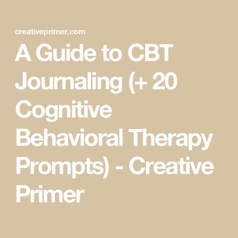 A Guide to CBT Journaling (+ 20 Cognitive Behavioral Therapy Prompts) - Creative Primer Cognitive Behavior Therapy Techniques, Cbt Therapy Journal Prompts, Cbt Prompts, Cognitive Behavior Therapy Journal Prompts, Cbt Journal Prompts, Cbt Journaling, Cbt Journal, Cbt Therapy Techniques, Therapy Journaling Prompts