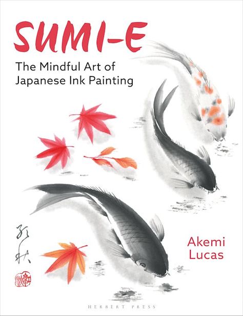 Sumi-e: The Mindful Art of Japanese Ink Painting: Akemi Lucas: Herbert Press Japanese Ink Painting, Mindful Art, Ancient Japanese Art, Author Event, Indigo Chapters, Zen Buddhism, Nursing Study, Ink Wash, Painted Books