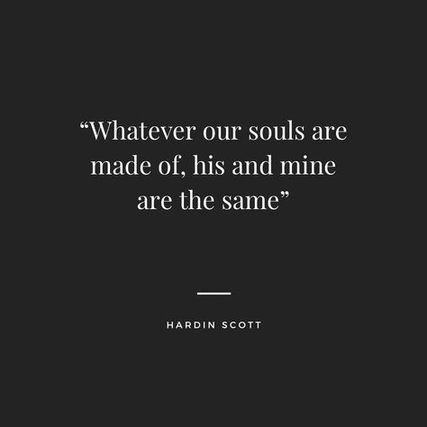 Quote by Hardin Scott from the movie  After. “Whatever our souls are made of his and mine are the same” After Tattoos Book, Wattpad Love Quotes, After Movie Inspired Tattoos, Whatever Our Souls Are Made Of Hardin, Whatever Our Souls Are Made Of After, After Quotes Hardin Scott, After Movie Tattoo Quotes, Hardin Quotes After, Hardin Scott Quote Tattoo