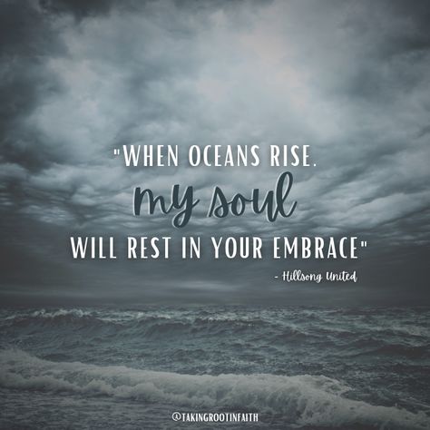 Hillsong United - Oceans, "When oceans rise, my soul will rest in your embrace" #hope #faith #encouragement #hillsongunited #hillsong #oceans #whenoceansrise #christian #christianblogger #grace #mercy #doubts #fears Hillsong Oceans, Hillsong United Oceans, When Oceans Rise, Hillsong United, Faith Encouragement, Bible Scriptures, My Soul, Encouragement, Bible