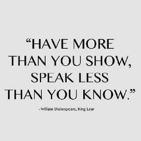 "Have more than you show, speak less than you know" - Will… | Flickr Guard Your Heart Quotes, Speak Less, William Shakespeare Quotes, King Lear, Shakespeare Quotes, Career Quotes, Olivia Culpo, Dream Quotes, Poetry Words