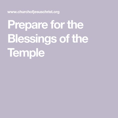 Prepare for the Blessings of the Temple Temple And Priesthood Preparation Ideas, Temple Preparation Lds Primary, Priesthood Preview, Lds Talks, Bible Dictionary, Doctrine And Covenants, Relief Society Activities, Lds Temples, Relief Society