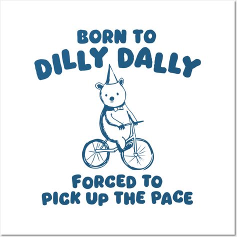 Born To Dilly Dally Forced To Pick Up The Pace -- Choose from our vast selection of art prints and posters to match with your desired size to make the perfect print or poster. Pick your favorite: Movies, TV Shows, Art, and so much more! Available in mini, small, medium, large, and extra-large depending on the design. For men, women, and children. Perfect for decoration. Dilly Dally, 로고 디자인, What’s Going On, Bones Funny, Make Me Happy, The Words, Make Me Smile, Me Quotes, Words Of Wisdom