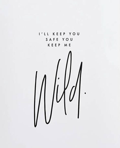 I'll Keep You Safe You Keep Me Wild. I’ll Keep You Safe, You Keep Me Safe I’ll Keep You Wild, Stay Wild Quotes, Safe Quotes, Atticus Poetry, Wild Quotes, Inspo Wall, Wall Quotes Bedroom, Wild Outfits