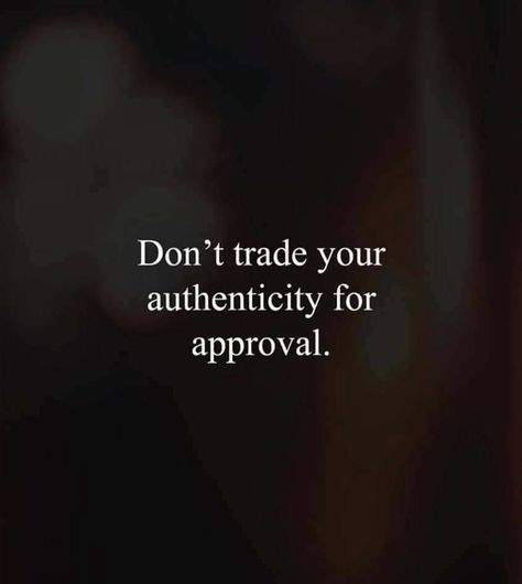 Don’t Be An Option, I Don’t Need Your Approval, Be Authentic Quotes, Do Nothing Out Of Selfish Ambition, I Don’t Need Validation, Dont Trade Your Authencity For Approval, You Don’t Need Validation, Don’t Trade Your Authenticity For Approval, Grown Woman Quotes