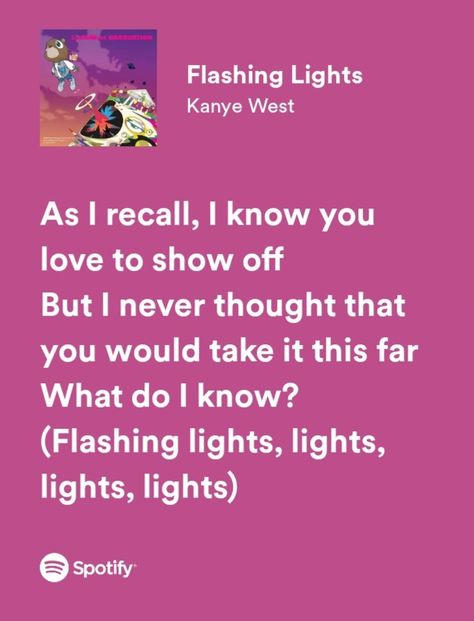 Flashing Lights - Kanye West Flashing Lights Kanye, Songs Vibe, Kanye West Lyrics, Kanye West Songs, Spotify Quotes, Kanye West Wallpaper, Lit Songs, Rapper Quotes, Spotify Lyrics