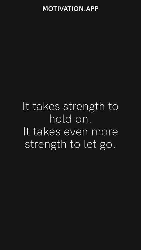 It takes strength to hold on. It takes even more strength to let go. From the Motivation app: https://motivation.app/download Hold On Quotes Strength, Time To Let Go, Holding On Quotes, Motivation App, Son Quotes, Let Her Go, Letting Go Of Him, Inspirational Prayers, Quotes About Strength