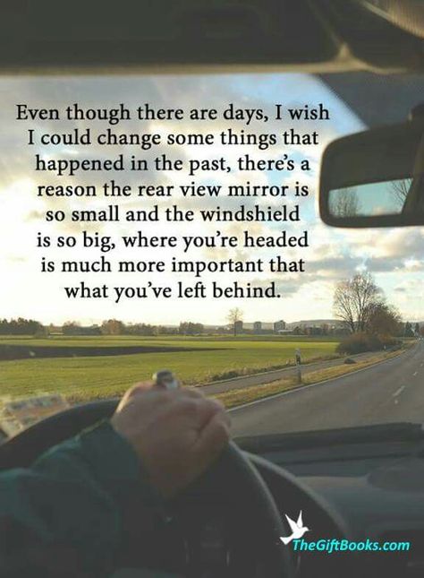 Even though there are days I wish I could change things that happened in the past, there's a reason the rear view mirror is so small and the windshield is so big. Where you are going is much more important than what you've left behind. Rearview Mirror Quotes, Mirror Quotes, Past Quotes, Scrapbook Quotes, View Quotes, Amazing Inspirational Quotes, Abraham Hicks Quotes, Quotes For Me, Positive Inspiration