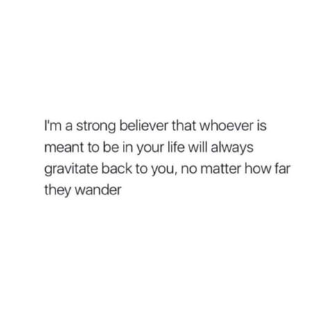 Whoever is meant to be in your life with always gravitate back to you / quote If It’s Meant To Be It’ll Be Quote, If Its Meant To Be Quotes, Typed Quotes, Meant To Be Quotes, Love Always, Word Up, It's Meant To Be, Staying Positive, Better Together