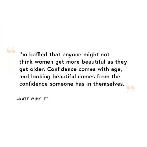 Embrace Aging Quotes, Embracing Age Quotes, Quotes About Aging Woman, Aging Woman Quotes, Positive Aging Quotes, Kate Winslet Quotes, Women Aging Quotes, Growing Older Quotes Woman, Aging Quotes Women