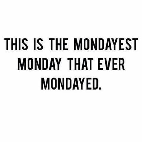 This is the mondayest Monday that ever Mondayed. Monday Humor, Weekday Quotes, Monday Quotes, Insta Post, Caption Quotes, Sassy Quotes, Lip Service, Badass Quotes, E Card