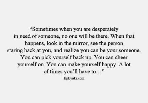 You can pick yourself back up, cheer yourself on, make your self happy...A lot of times you'll have to. I Have A Lot Of Love To Give Quotes, Cheer For Yourself Quotes, Pick Yourself Back Up Quotes, Cheer Yourself Up, Quotes About Picking Yourself Back Up, How To Pick Yourself Back Up, Picking Yourself Back Up Quotes, Picking Yourself Up Quotes, Sticking Up For Yourself