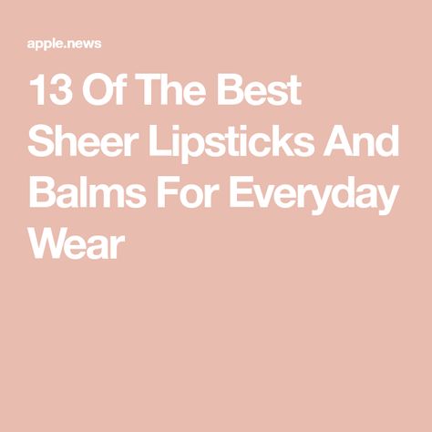 13 Of The Best Sheer Lipsticks And Balms For Everyday Wear Sheer Lipstick, Bold Lipstick, Lipsticks, Things I Want, Shopping List, The Balm, Stuff To Buy, Everyday Wear, I Want