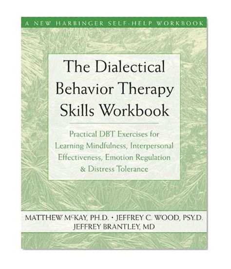 The Dialectical Behavior Therapy Skills Workbook: Practical DBT Exercises for Learning Mindfulness, Interpersonal Effectiveness, Emotion Regulation & ... (A New Harbinger Self-Help Workbook) by Matthew McKay, Jeffrey C. Wood, Jeffrey Brantley Counselling Room Ideas, Books For Mental Health, Secure Attachment Style, Distress Tolerance Skills, Designing Your Life, Therapy Skills, New Novels, Acceptance And Commitment Therapy, Interpersonal Effectiveness