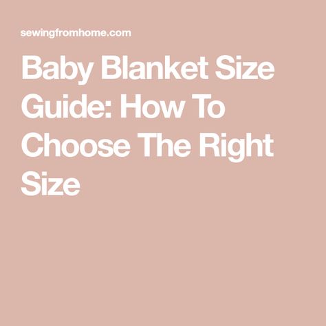 Baby Blanket Size Guide: How To Choose The Right Size How Big Is A Baby Blanket, Baby Blanket Sizes Chart, Toddler Blanket Size, Size Of Baby Blanket, Baby Blanket Size Chart, Crib Quilt Size, Baby Blanket Dimensions, Throw Quilt Size, Receiving Blanket Size