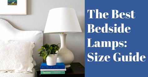 The Best Bedside Lamps: Size Guide - Design Morsels Small Bedside Table Lamp, Bedside Lamp Size Guide, Best Bedside Lamps, Modern Bedside Lamps, Large Bedroom Rugs, Bedroom Lamps Nightstand, Dresser Lamps, Round Nightstand, Tall Nightstands