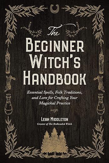 The Beginner Witch's Handbook: Essential Spells, Folk Traditions, and Lore for Crafting Your Magickal Practice: Amazon.co.uk: Middleton, Leah: 9781645679097: Books Ritual Magic, Do It Alone, Traditional Witchcraft, Plant Magic, Witch Spell, Witch Books, Book Of The Month, Magic Spells, The Witch