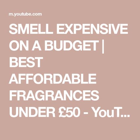 SMELL EXPENSIVE ON A BUDGET | BEST AFFORDABLE FRAGRANCES UNDER £50 - YouTube Smell Expensive, Affordable Fragrances, On A Budget, Beauty Tips, Budgeting, Beauty Hacks, 50 %, Fragrance, The Creator