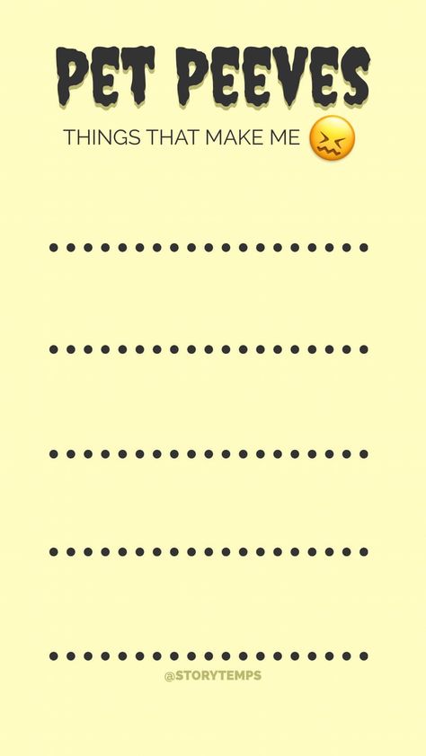 List your pet peeves. #storytemps #storytemplates #storygames #instagram #facebook #survey #quiz Pet Peeves List, Games For Instagram, Snapchat Questions, Facebook Templates, Writing Motivation, Peer Support, Story Games, Pet Peeves, Story Templates