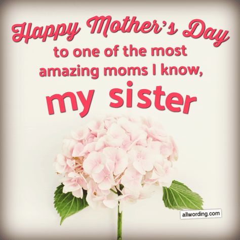 Happy Mother's Day to one of the most amazing moms I know, my sister. Happy Mothers Day Sister, Mother In Law Quotes, Happy Mothers Day Pictures, Happy Mothers Day Messages, Message For Sister, Happy Mothers Day Images, Sister Love Quotes, Happy Mothers Day Wishes, Mothers Day Images