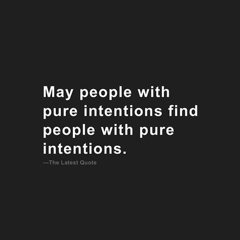 May people with pure intentions find people with pure intentions. - #thelatestquote  Follow @thelatestquote for more words quotes and thoughts on love and life. Love Quotes For Instagram, Intention Quotes, Psychological Hacks, Visualization Board, Pure Intentions, Response Memes, Too Late Quotes, Positive Quotes For Women, Reflection Quotes