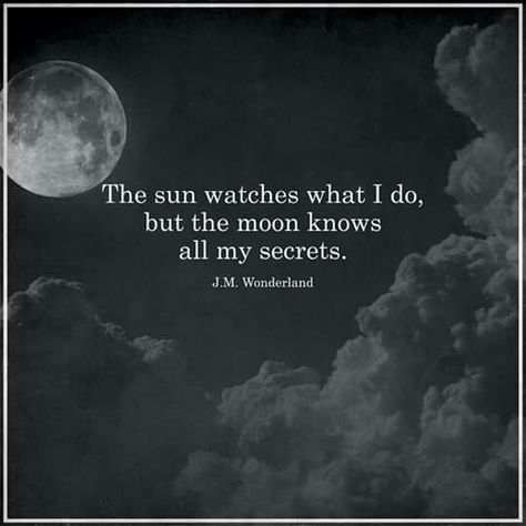 The sun watches what I do, but the moon knows all my secrets. Moonlight Quotes, Moon Knows All My Secrets, Sayings For Kids, Funny Quotes And Sayings, 달력 디자인, Moon Quotes, Silence Quotes, Super Quotes, Popular Quotes