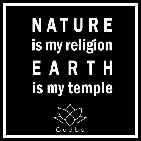 Nature is my religion, Earth is my temple.  Gudbe Earth SPIRITUAL MotherEarth Spirituality Earth Spirituality, Spiritual Growth, Food For Thought, Life Is Good, Temple, Keep Calm Artwork, Spirituality, Quotes, Quick Saves