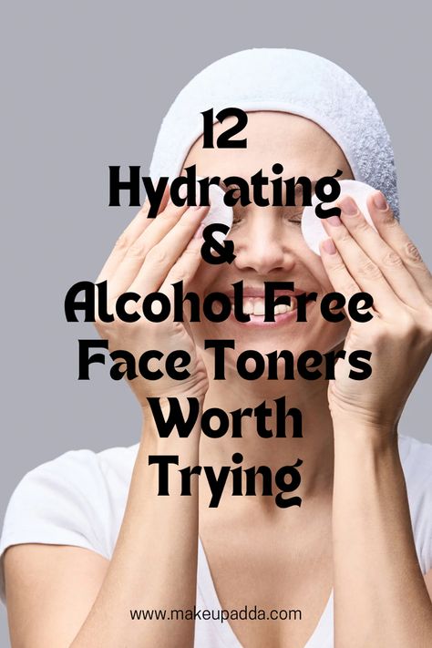 12 Hydrating & Alcohol Free Face Toners Worth Trying Best Hydrating Toner, Natural Face Toner, Moisturizing Toner, Alcohol Free Toner, Hydrating Mist, Hydrating Toner, Tighten Pores, The Face Shop, Face Mist