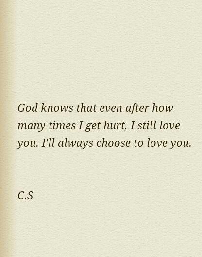 God knows that even after how many times I get hurt, I still love you. I'll always choose to love you. I Still Choose You Quotes, I’ll Still Love You, Even After Everything I Still Love You, I'll Always Love You, I Love You Still, I’ll Always Love You, I Still Love You Quotes, Blue Universe, True Statements