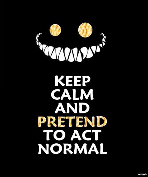 KEEP CALM AND PRETEND TO ACT NORMAL - created by eleni Act Normal, Self Thought, Keep Calm Quotes, Calm Quotes, Keep Calm, Nuts, Best Quotes, Pinterest Likes, Chloe