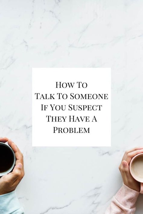 How To Talk To Someone If You Suspect They Have A Problem How To Talk To Someone, How To Not Talk So Much, How To Be Talkative, How To Tell Someone You Don’t Like Them, When We Avoid Difficult Conversations, How To Validate Someone’s Feelings, I Am Statements, Focus On Me, I Can Tell