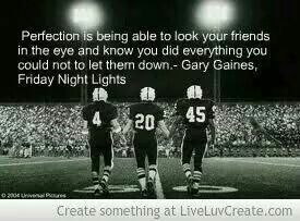 That goes for mama's, too. Looking your child in the eye and letting them know you laid it on the line, you did everything not to let them down. Friday Night Lights Movie, Friday Night Lights Quotes, Friday Night Lights Shirt, Inspirational Football Quotes, Derek Luke, Mighty Mike, Football Motivation, Lucas Black, Garrett Hedlund