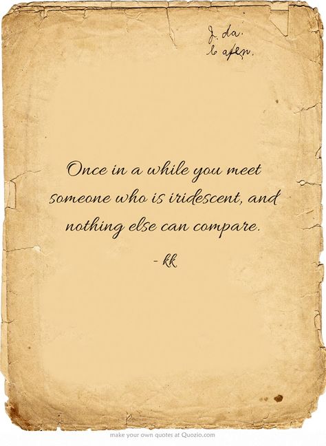 Once in a while you meet someone who is iridescent, and nothing else can compare. Friendship Thoughts, Reality Bites, Daily Devotion, Own Quotes, Eleanor Roosevelt, Jesus Christus, Private Practice, Human Being, Meaningful Words