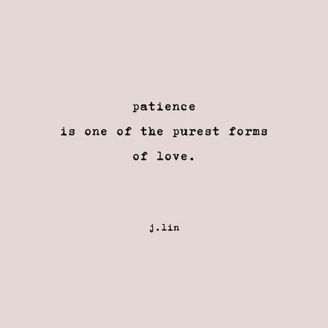 Patience is one of the purest forms of love. #love #poetry #love #writer Attention Is The Most Basic Form Of Love, Patience For Love Quotes, Quotes On Patience And Love, Love And Patience Quotes, Poem About Patience, Patience In Love Quotes, Quotes About Patience And Love, Purest Love Quotes, Patience Poetry