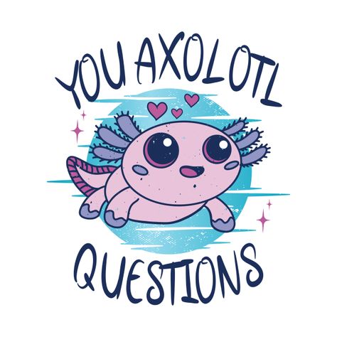 Check out this awesome 'You+axolotl+questions' design on @TeePublic! Questions Design, Axolotl Questions, Axolotl Cute, Sublimation Shirts, Lunch Notes, Legendary Creature, Label Maker, Sublime Shirt, Kids Lunchbox