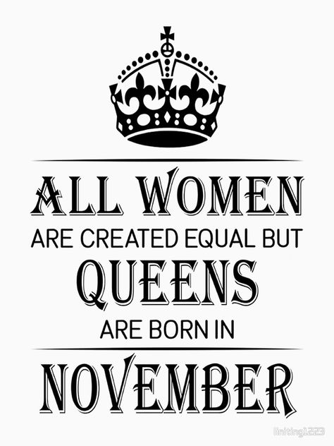 "All women are created equal but queens are born in November" T-shirt by linitin #Aff , #AD, #equal, #queens, #women, #created November Born Quotes, Jewelry Outfit Ideas, Queens Are Born In November, Always Look Put Together, Accessorize An Outfit, Outfit Ideas Simple, November Images, November Born, November Quotes