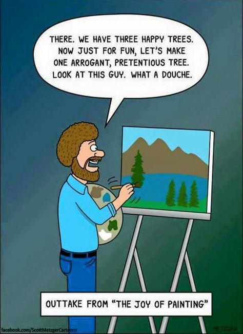 Douchebag arrogant tree Bob Ross Funny, Bob Ross Quotes, Bob Ross Art, Random Humor, Bob Ross Paintings, The Joy Of Painting, Funny Af, Bob Ross, Me Too Meme