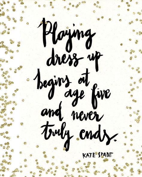 I never used to play dress up when I was a kid, but I'm so glad I do now! Accessories and fashion are so much fun! #quotes #quoteoftheday #dressup #youngforever #katespade #accessories #clothes #shoes #fashion #style #fun #feelinggreat #selfworth #treatyourself Dress Up Quotes, Kate Spade Quotes, No Ordinary Girl, Dress Quotes, Aunt Life, Pep Talk, Glitter Confetti, Up Quotes, Printable Decor