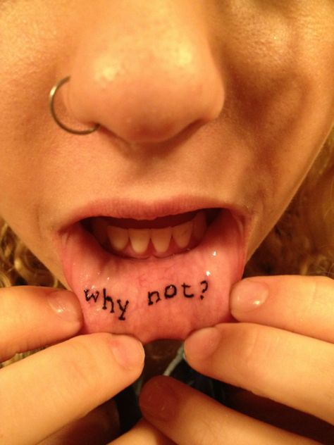 why not? Why Not Tattoo, Mouth Tattoo, Lip Tattoos, Body Modifications, Body Mods, Art Class, Tattoos And Piercings, I Tattoo, Tatting