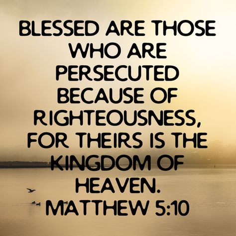 Persecution Of Christians, The Beatitudes, The Kingdom Of Heaven, Matthew 5, Blessed Are Those, Christian Messages, About God, Kingdom Of Heaven, Bible Knowledge