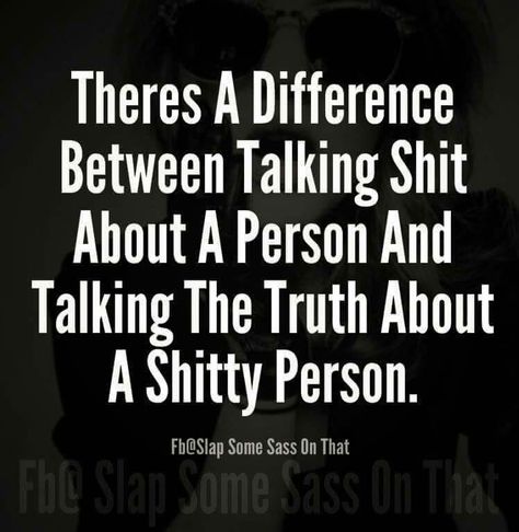 THERE'S A DIFFERENCE BETWEEN TALKING SHIT ABOUT A PERSON and Talking the Truth About a Shitty Person.... Funny Quotes And Sayings, People Quotes, Real Quotes, True Words, New Ideas, Some People, Great Quotes, True Quotes, True Stories