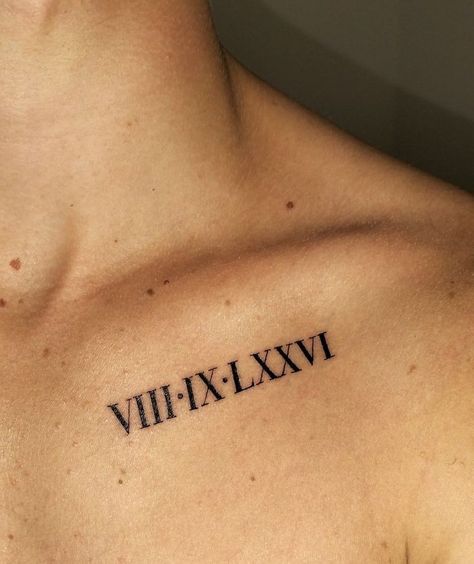 Roman Numerals Collar Bone Tattoo, Tattoo Ideas For Men Collar Bone, Roman Numeral Collar Bone Tattoo, Birthday Tattoo Design, Birthday In Roman Numerals Tattoo, Birthday Tattoo Men, Birthday Tatoos Ideas, Chest Tattoo Roman Numerals, Made In China Tattoo